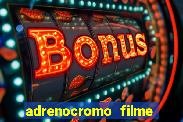 adrenocromo filme onde assistir